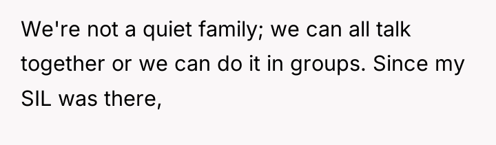 We're not a quiet family; we can all talk together...