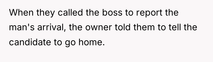 When they called the boss to report the man's arrival,...