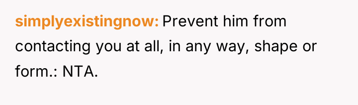 simplyexistingnow Prevent him from contacting you at all, in any...