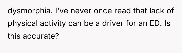 dysmorphia. I've never once read that lack of physical activity...