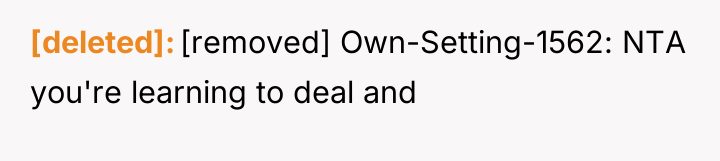 [deleted] [removed] Own-Setting-1562: NTA you're learning to deal and