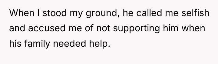 When I stood my ground, he called me selfish and...