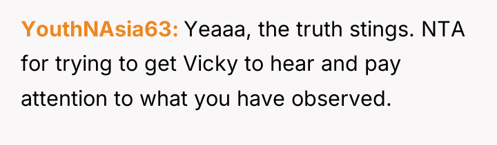 YouthNAsia63 Yeaaa, the truth stings. NTA for trying to get...