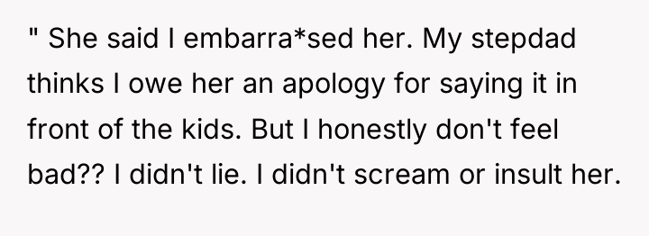 " She said I embarra*sed her. My stepdad thinks I...