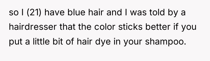 so I (21) have blue hair and I was told...