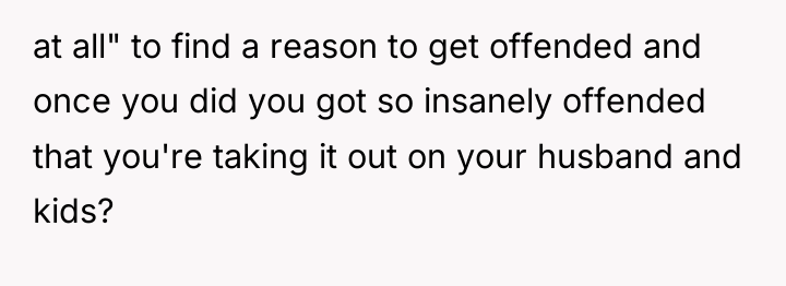 at all" to find a reason to get offended and...