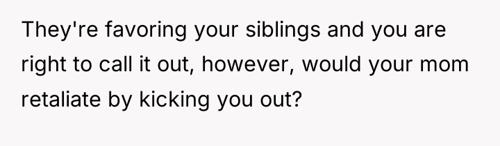 They're favoring your siblings and you are right to call...