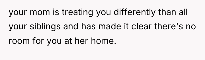 your mom is treating you differently than all your siblings...