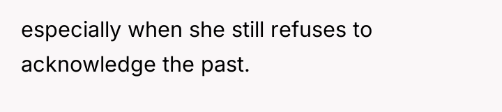 especially when she still refuses to acknowledge the past.
