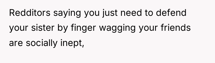 Redditors saying you just need to defend your sister by...