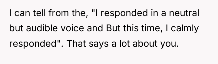 I can tell from the, "I responded in a neutral...