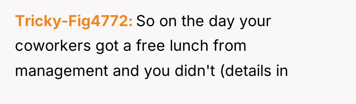 Tricky-Fig4772 So on the day your coworkers got a free...