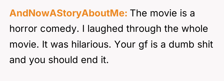 AndNowAStoryAboutMe The movie is a horror comedy. I laughed through...