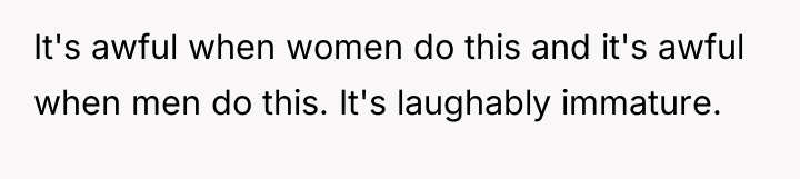 It's awful when women do this and it's awful when...