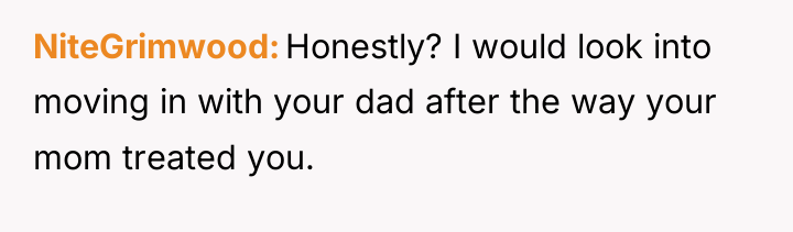 NiteGrimwood Honestly? I would look into moving in with your...