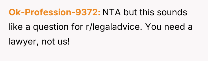 Ok-Profession-9372 NTA but this sounds like a question for r/legaladvice....