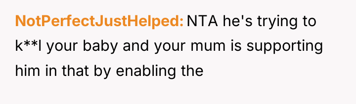 NotPerfectJustHelped NTA he's trying to k**l your baby and your...
