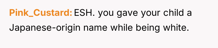 Pink_Custard ESH. you gave your child a Japanese-origin name while...