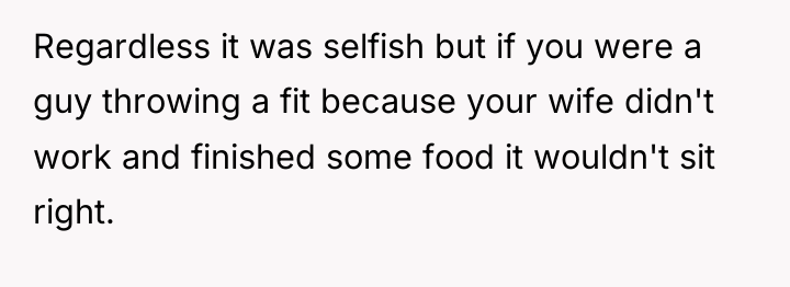 Regardless it was selfish but if you were a guy...