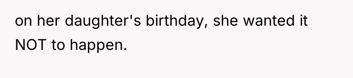 on her daughter's birthday, she wanted it NOT to happen.