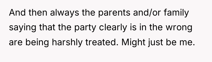 And then always the parents and/or family saying that the...