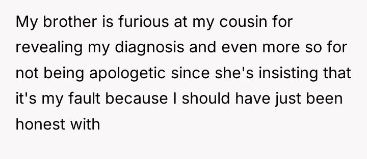 My brother is furious at my cousin for revealing my...
