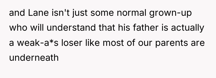 and Lane isn't just some normal grown-up who will understand...