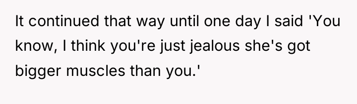 It continued that way until one day I said 'You...