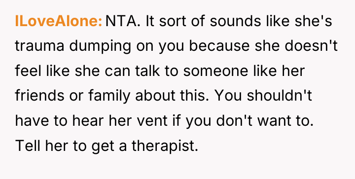 ILoveAlone NTA. It sort of sounds like she's trauma dumping...