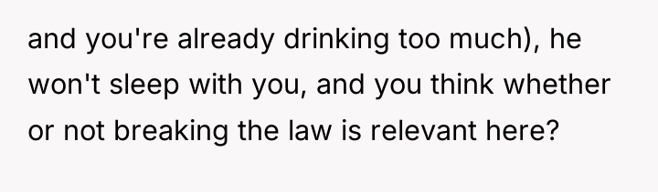 and you're already drinking too much), he won't sleep with...
