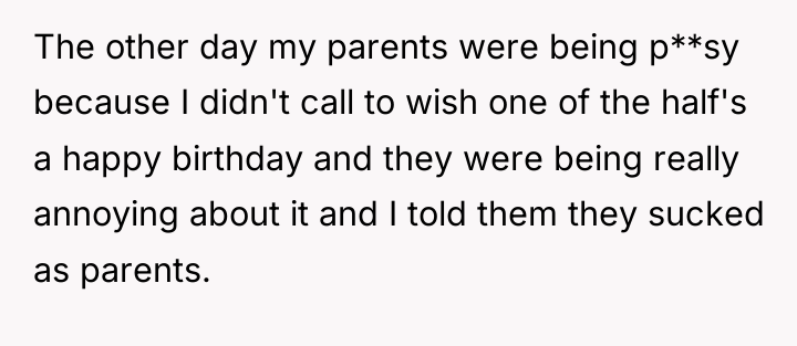The other day my parents were being p**sy because I...