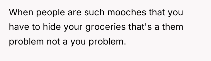 When people are such mooches that you have to hide...
