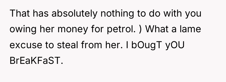 That has absolutely nothing to do with you owing her...