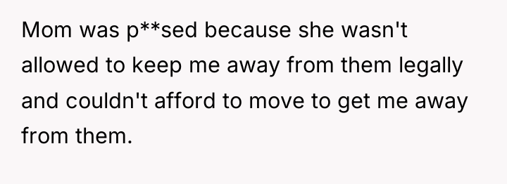 Mom was p**sed because she wasn't allowed to keep me...