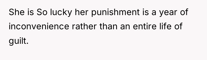 She is So lucky her punishment is a year of...