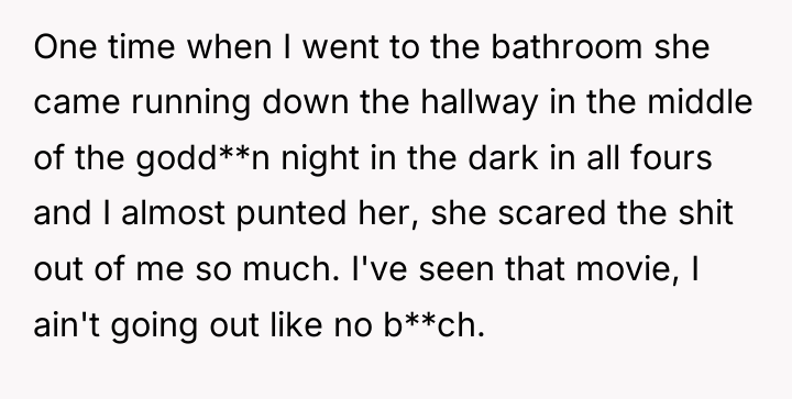 One time when I went to the bathroom she came...