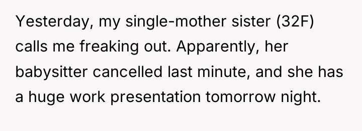 Yesterday, my single-mother sister (32F) calls me freaking out. Apparently,...