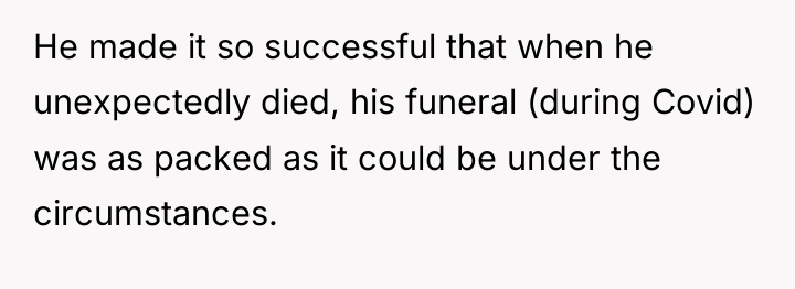 He made it so successful that when he unexpectedly died,...