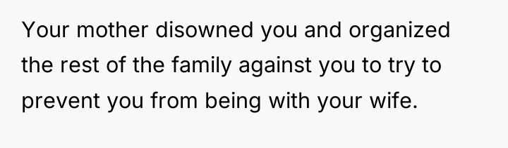 Your mother disowned you and organized the rest of the...