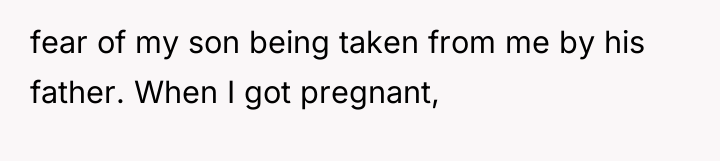 fear of my son being taken from me by his...