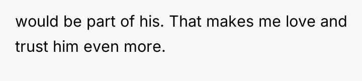 would be part of his. That makes me love and...