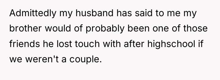 Admittedly my husband has said to me my brother would...