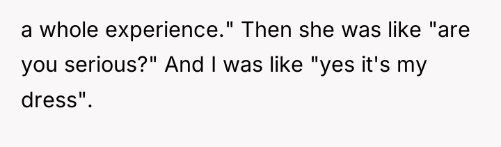 a whole experience." Then she was like "are you serious?"...