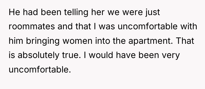 He had been telling her we were just roommates and...