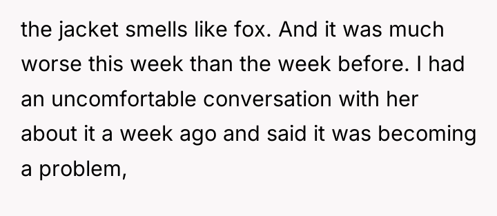the jacket smells like fox. And it was much worse...