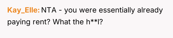 Kay_Elle NTA - you were essentially already paying rent? What...