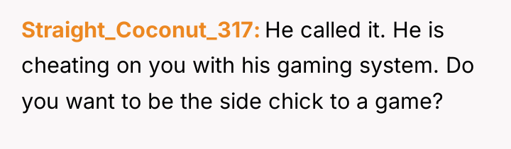Straight_Coconut_317 He called it. He is cheating on you with...