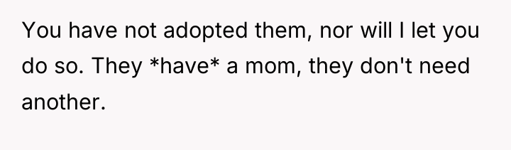 You have not adopted them, nor will I let you...