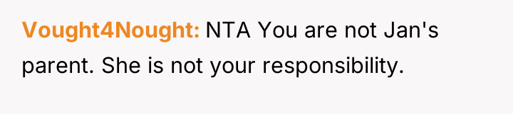 Vought4Nought NTA You are not Jan's parent. She is not...