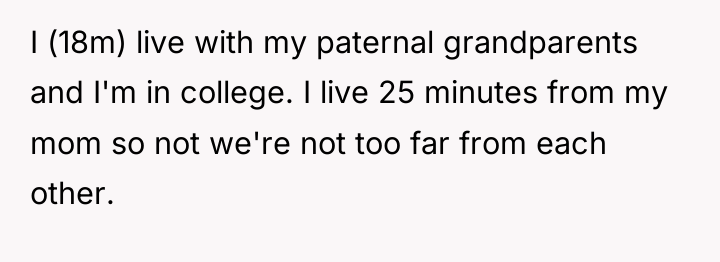 I (18m) live with my paternal grandparents and I'm in...
